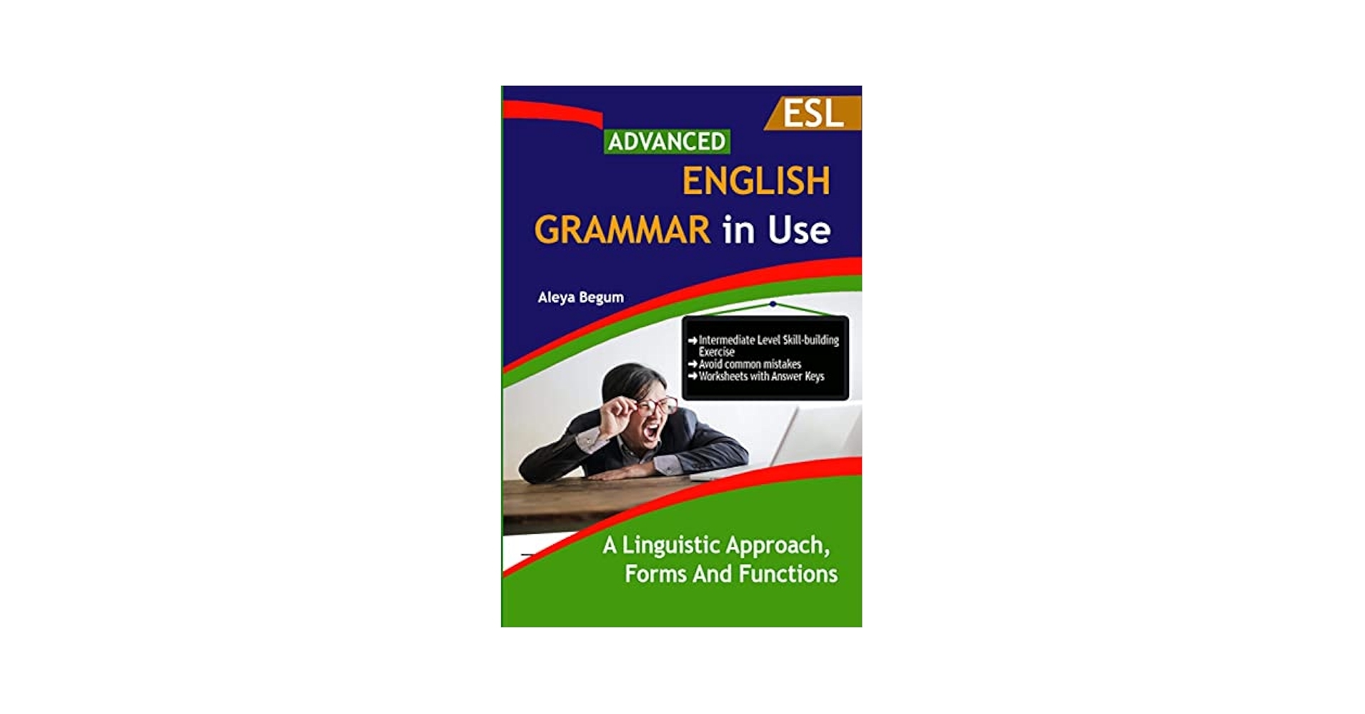 Amazon Advanced English Grammar A Linguistic Approach Forms And Functions A Student Book For Self Study Reference And Practice Guide For Advanced Learners Of English C1 To C2 Level EBook Begum Aleya Amazon Advanced English Grammar A Linguistic Approach Forms And Functions A Student Book For Self Study Reference And Practice Guide For Advanced Learners Of English C1 To C2 Level EBook Begum Aleya