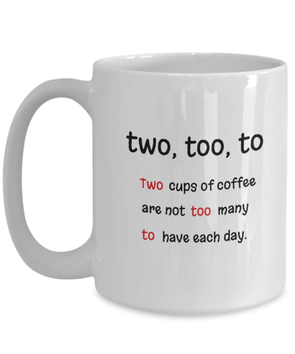 Amazon Grammar Mug Two Too To Two Cups Of Coffee Are Not Too Many Funny Gift Idea Coffee Cup Home Kitchen Amazon Grammar Mug Two Too To Two Cups Of Coffee Are Not Too Many Funny Gift Idea Coffee Cup Home Kitchen
