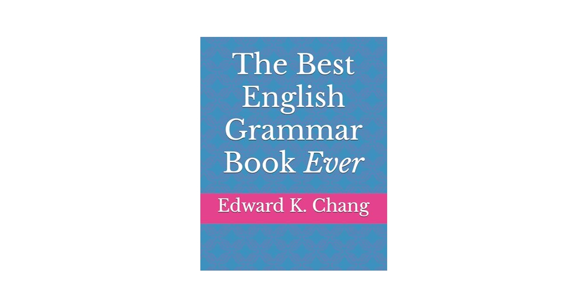 The Best English Grammar Book Ever Chang Edward K 9781075100734 Amazon Books
